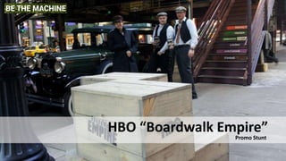 HBO “Boardwalk Empire”
Promo Stunt
 