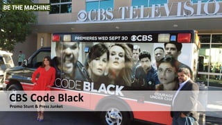 CBS Code Black
Promo Stunt & Press Junket
 