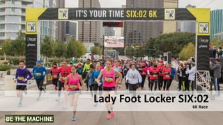 Lady Foot Locker SIX:02
6K Race
 