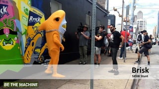 Brisk
SXSW Stunt
 