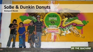 8
SoBe & Dunkin Donuts
Skatepark Murals
 