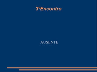 3ºEncontro AUSENTE 