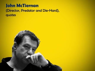 John McTiernan(Director, Predator and Die-Hard), quotes