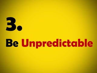 3.Be Unpredictable