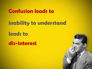 Confusion leads toinability to understandleads todis-interest