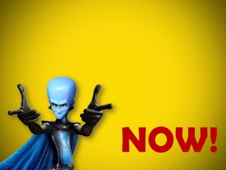 NOW!