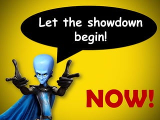 Let the showdown begin!NOW!