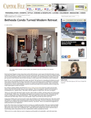 LIVING / BETHESDA CONDO TURNED MODERN RETREAT
TWEET3 SHARE3 PIN IT0 +10 SHARE8
Bethesda Condo Turned Modern Retreat
BY JAMES SERVIN
David and Janet Pappert owned a home that was the stuff of dreams—5,500 square feet that felt stately yet warm;
comfortably furnished, it was filled with art from their world travels. But once the last of their four children left the
nest, the retired computer software executive and his wife decided to do something radical: Overhaul it all. They
gave up most of their furniture and art before moving to a 2,800-square-foot, one-bedroom condo in Bethesda.
Scary? No way. It was exhilarating for the couple, says David. “We had been in a mausoleum for [about 30 years].
Chevy Chase is all residential. We had to travel three miles over Connecticut Avenue to Bethesda for restaurants
and bookstores, libraries, and post offices. We knew we wanted to be in Bethesda someday.” Once construction
commenced on a luxury condo building in America’s second-most livable city (as named by Forbes in 2009), the
couple signed papers on their new home.
For architects Anthony Wilder and JP Ward of Anthony Wilder Design/Build, the move made sense for their
clients, whom they both describe with one word: organized. “They’re so pragmatic, ordered, and systematic in
everything they do,” explains Ward. “They didn’t want the upkeep of a large house. The move was logical.”
“They’re at a time in life when they’d rather not drive; they’d rather use Metro. And they spend a lot of time going
out with friends,” Wilder says. “Everything in this project was in response to their new life.” Ward adds that the
couple is relishing their newfound independence: “They thoroughly enjoy being within walking distance to
restaurants and coffee shops. They’re very active people. I hope I can be that way when I grow up!”
A huge leap of faith wasn’t necessary for the couple when deciding to work with the design team—they had worked
with Wilder on a million-dollar remodeling project of their previous home. “We had no reluctance about placing
complete trust in Anthony and what he could do creatively,” says David. “There’s no architectural suggestion or
artistic hint that he can’t implement.”
In the Chevy Chase home, the design focused on warming up a traditional aesthetic. The team emphasized light-
filled rooms; chose historic furnishings, period pieces, and gilded frames that glowed with life; and avoided the
stiff and the overly ornate. Now, in Bethesda, they—along with interior designer Kary Ewalt—faced the task of
transforming a plain, characterless box into a sophisticated, soulful, contemporary retreat.
“When you’re in a condo, what you want is voluptuous and bountiful, yet comfortable—and at the same time,
Search people, places, events
Sally Field
Cover shoot: December/January 2013 issue of Capitol File
magazine.
PERSONALITIES | EVENTS | STYLE | DINING & NIGHTLIFE | LIVING | CALENDAR | MAGAZINE | VIDEO
This crystal beaded chandelier, by Boyd Lighting, was installed to echo the oval shape of the rosewood
dining table.
 