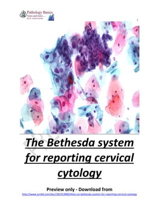 1

The Bethesda system
for reporting cervical
cytology
Preview only - Download from
http://www.scribd.com/doc/182313900/Atlas-on-bethesda-system-for-reporting-cervical-cytology

 
