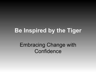 Be Inspired by the Tiger Embracing Change with Confidence 