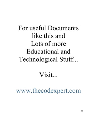 For useful Documents
     like this and
    Lots of more
  Educational and
Technological Stuff...

       Visit...

www.thecodexpert.com

                         33
 