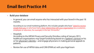 Email Best Practice #4
• Build your database
– In general, you can email anyone who has interacted with your brand in the ...