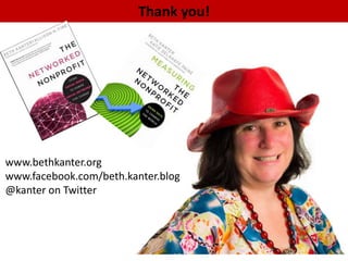Thank you!




www.bethkanter.org
www.facebook.com/beth.kanter.blog
@kanter on Twitter
 