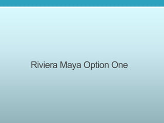 Riviera Maya Option One
 