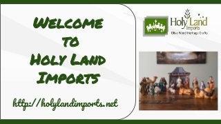 Welcome
to
Holy Land
Imports
http://holylandimports.net
 