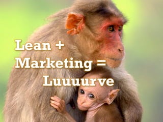 Lean +
Marketing =
   Luuuurve
 