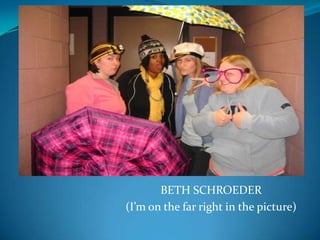 BETH SCHROEDER (I’m on the far right in the picture) 