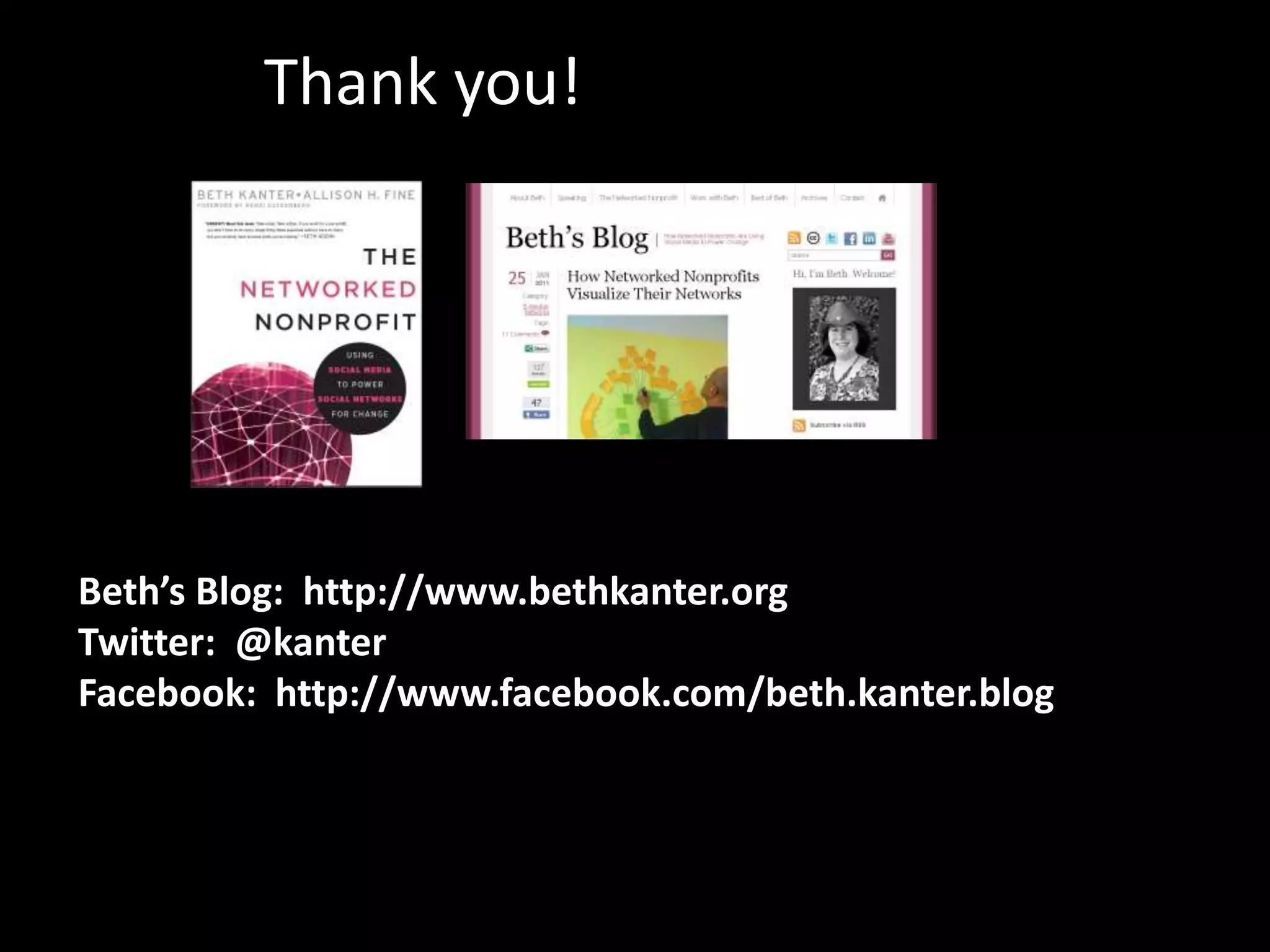 Thank you!




Beth’s Blog: http://www.bethkanter.org
Twitter: @kanter
Facebook: http://www.facebook.com/beth.kanter.blog
 