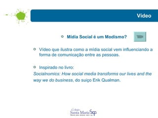 Vídeo Mídia Social é um Modismo? Vídeo que ilustra como a mídia social vem influenciando a forma de comunicação entre as pessoas.  Inspirado no livro:  Socialnomics: How social media transforms our lives and the  way we do business , do suiço Erik Qualman.  
