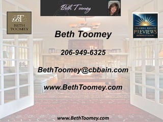 www.BethToomey.com
Beth Toomey
206-949-6325
BethToomey@cbbain.com
www.BethToomey.com
 