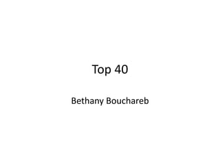 Top 40
Bethany Bouchareb
 