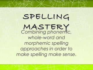 SPELLING
MASTERY
Combining phonemic,
whole-word and
morphemic spelling
approaches in order to
make spelling make sense.

 