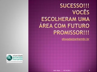 ekwada@anhembi.br




Beth Wada   19/10/2012      9
 