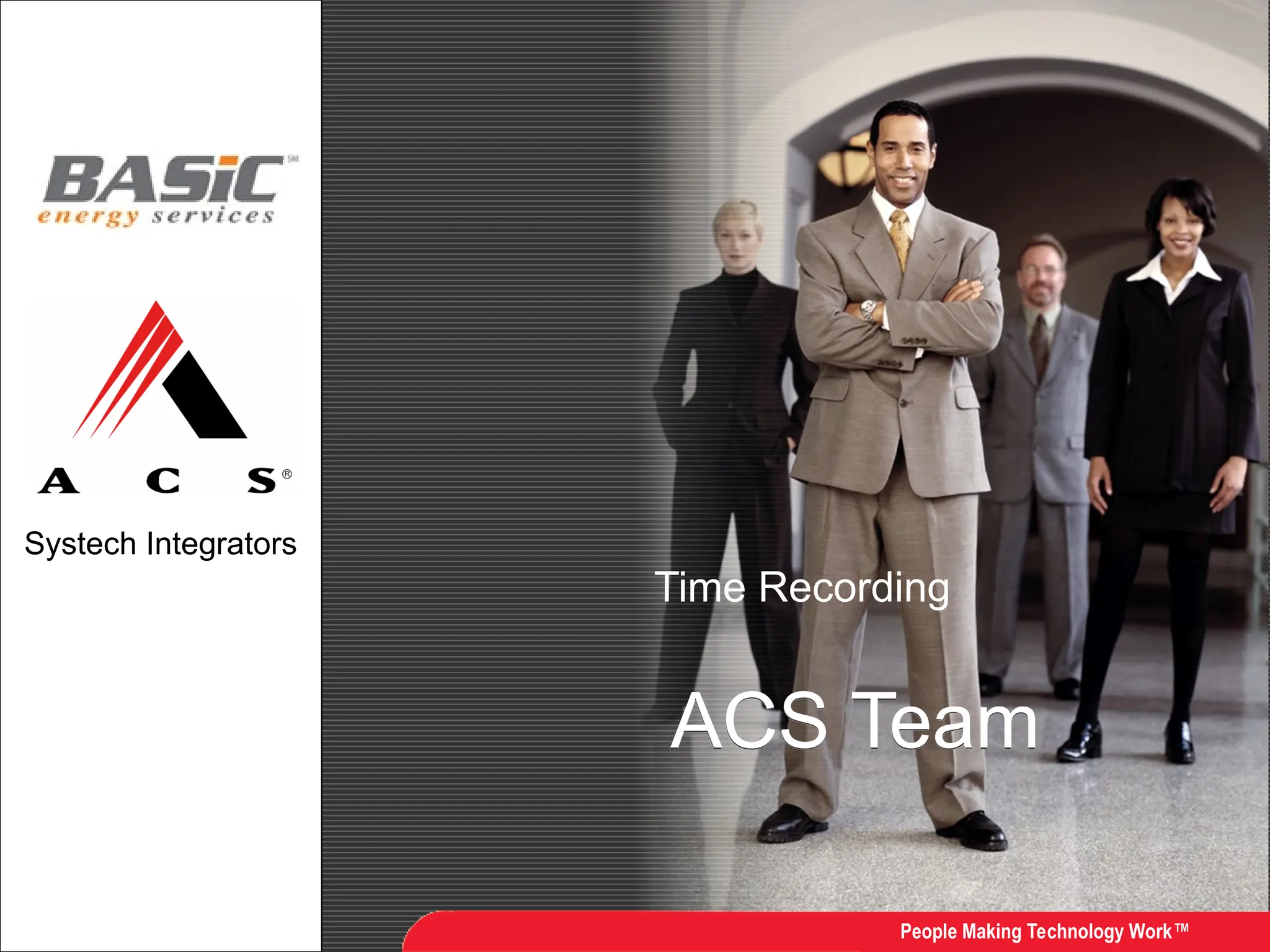 Systech Integrators
People Making Technology Work™
ACS Proprietary and Confidential
ACS Team
Time Recording
 