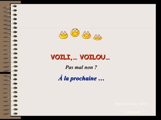 VOILI,… VOILOU…   Pas mal non ? À la prochaine … Amicalement vôtre… * Christine * . 