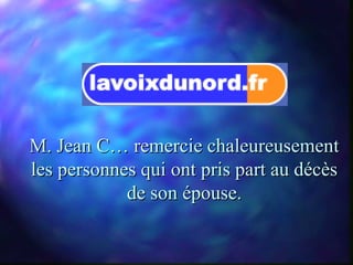 M. Jean C… remercie chaleureusement
les personnes qui ont pris part au décès
            de son épouse.
 