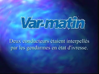 Deux conducteurs étaient interpellés
par les gendarmes en état d'ivresse.
 