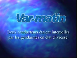 Deux conducteurs étaient interpellés
par les gendarmes en état d'ivresse.
 