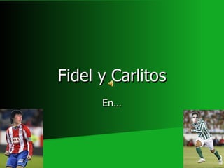Fidel y Carlitos En… 