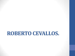 ROBERTO CEVALLOS.

 