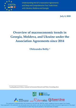 July 8, 2020
Overview of macroeconomic trends in
Georgia, Moldova, and Ukraine under the
Association Agreements since 2014
Oleksandra Betliy 1
1 Leading Research Fellow, Institute for Economic Research and Policy Consulting, Kyiv.
 