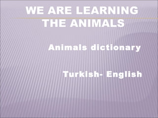Animals dictionar y


  Tur kish- English
 