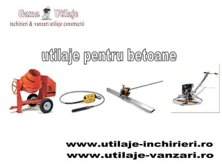 www.utilaje-inchirieri.ro www.utilaje-vanzari.ro 