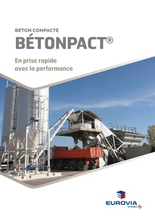 Béton compacté

BÉTONPACT

®

En prise rapide
avec la performance

 