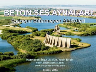 Hazırlayan: İnş.Yük.Müh. Yasin Engin
yasin.engin@gmail.com
www.betonvecimento.com
1
 