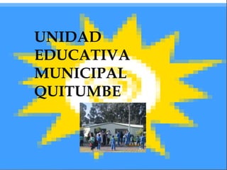 UNIDAD
EDUCATIVA
MUNICIPAL
QUITUMBE
 
