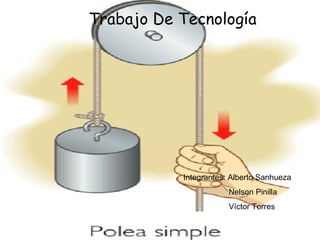 Trabajo De Tecnología Integrantes: Alberto Sanhueza   Nelson Pinilla   Víctor Torres 
