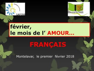 février,
le mois de l’ AMOUR…
FRANÇAIS
Montelavar, le premier février 2018
 