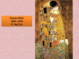 Gustav Klimt
1862- 1918
O beijo
 