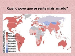Qual o povo que se sente mais amado?
 