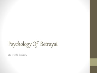 PsychologyOf Betrayal
By Heba Essawy
 