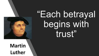 Storm Proof Lives
“Each betrayal
begins with
trust”
Martin
Luther
 