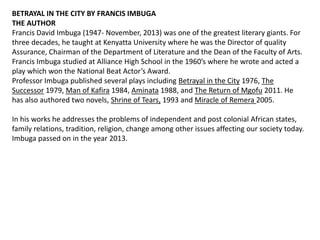 BETRAYAL IN THE CITY BY FRANCIS IMBUGA.pptx Debated Sensitive Social