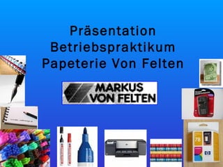 Präsentation Betriebspraktikum Papeterie Von Felten 