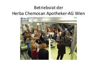 Betriebsrat	
  der	
  	
  
Herba	
  Chemosan	
  Apotheker-­‐AG	
  Wien	
  
 