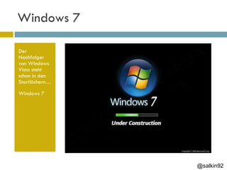 Windows 7 Der Nachfolger von Windows Vista steht schon in den Startlöchern… Windows 7 @salkin92 
